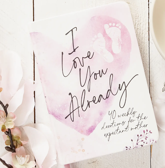 I Love You Already (Devotional For Expecting Mothers)