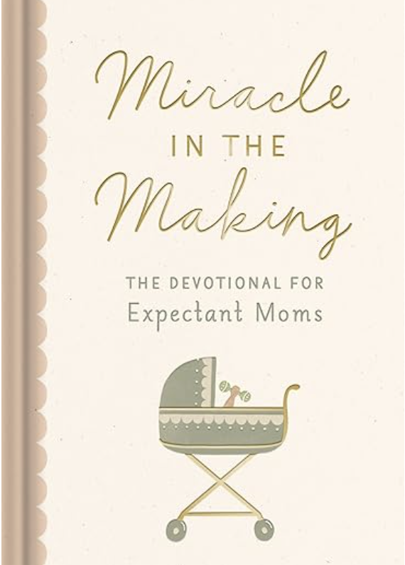 Miracle in the Making - Devotional for Expectant Moms