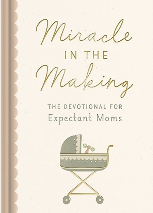 Miracle in the Making - Devotional for Expectant Moms
